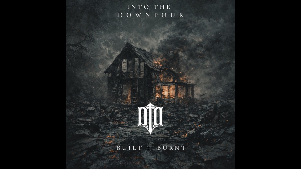 INTO THE DOWNPOUR - Built || Burnt (Official Lyric Video)