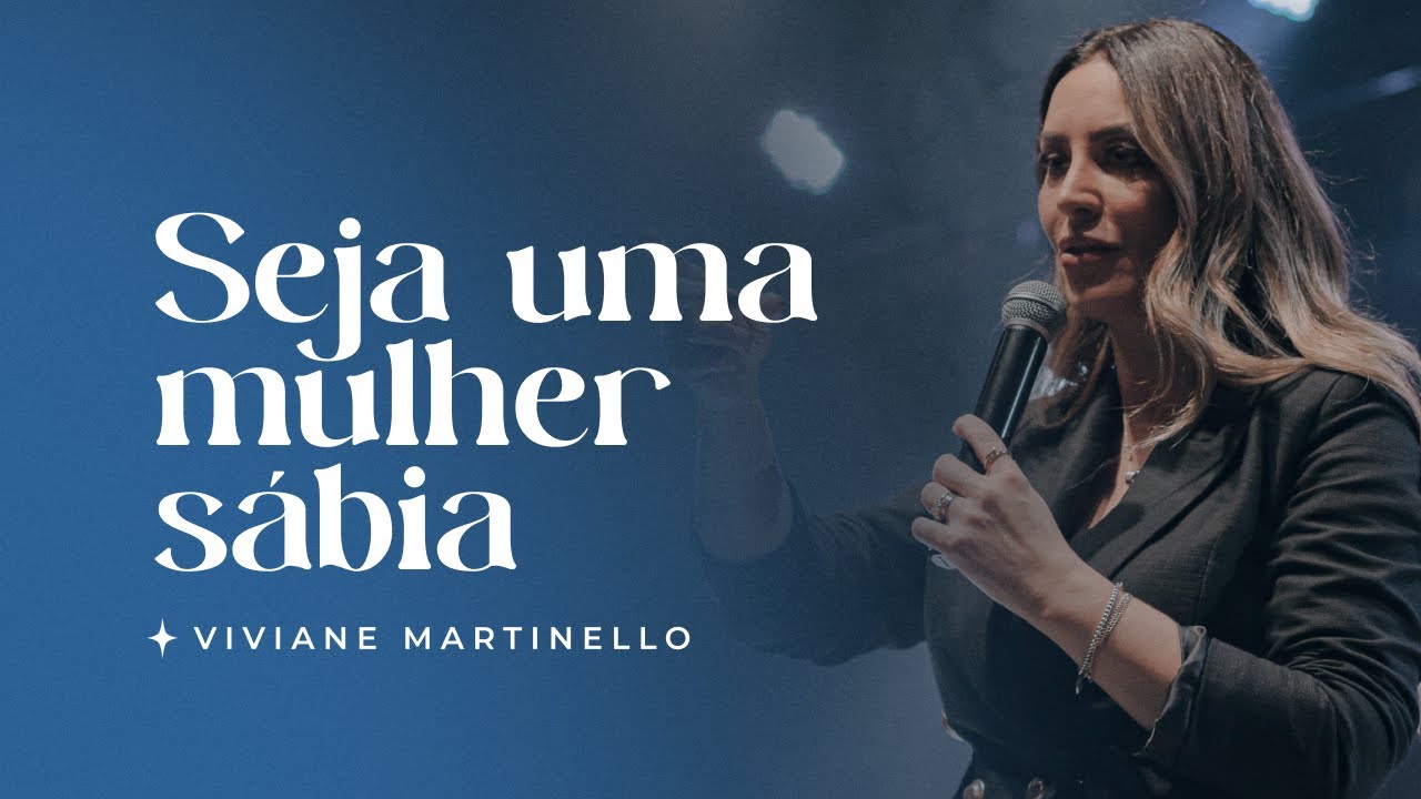 Seja uma mulher sábia | Pra. Viviane Martinello