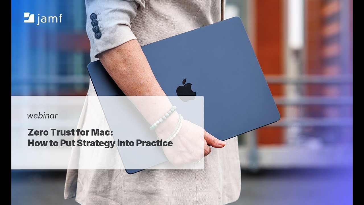 Zero Trust for Mac: How to Put Strategy into Practice
