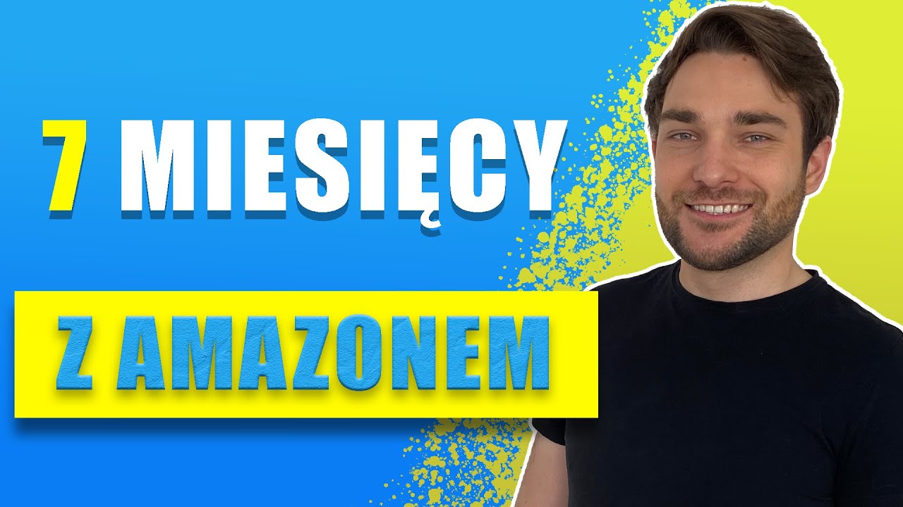 Amazon FBA - To już 7 miesięcy z Amazonem! Moja historia