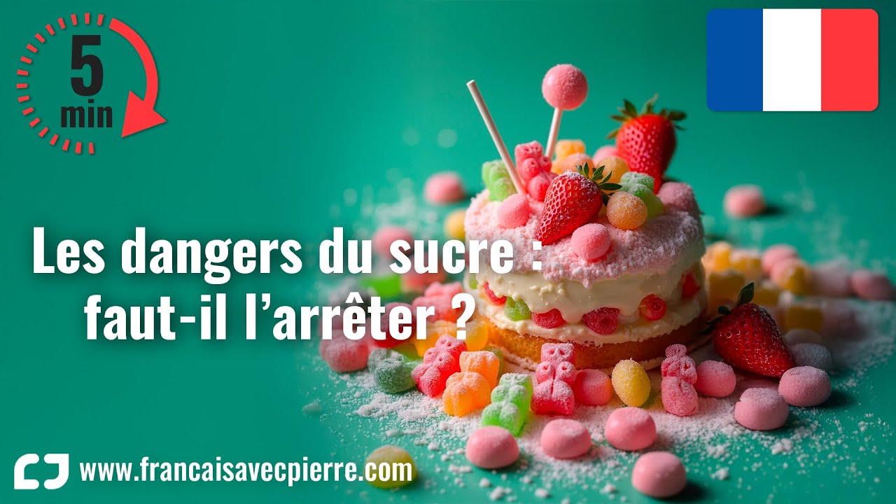 Les dangers du sucre : faut-il l’arrêter ? - 5 minutes de français