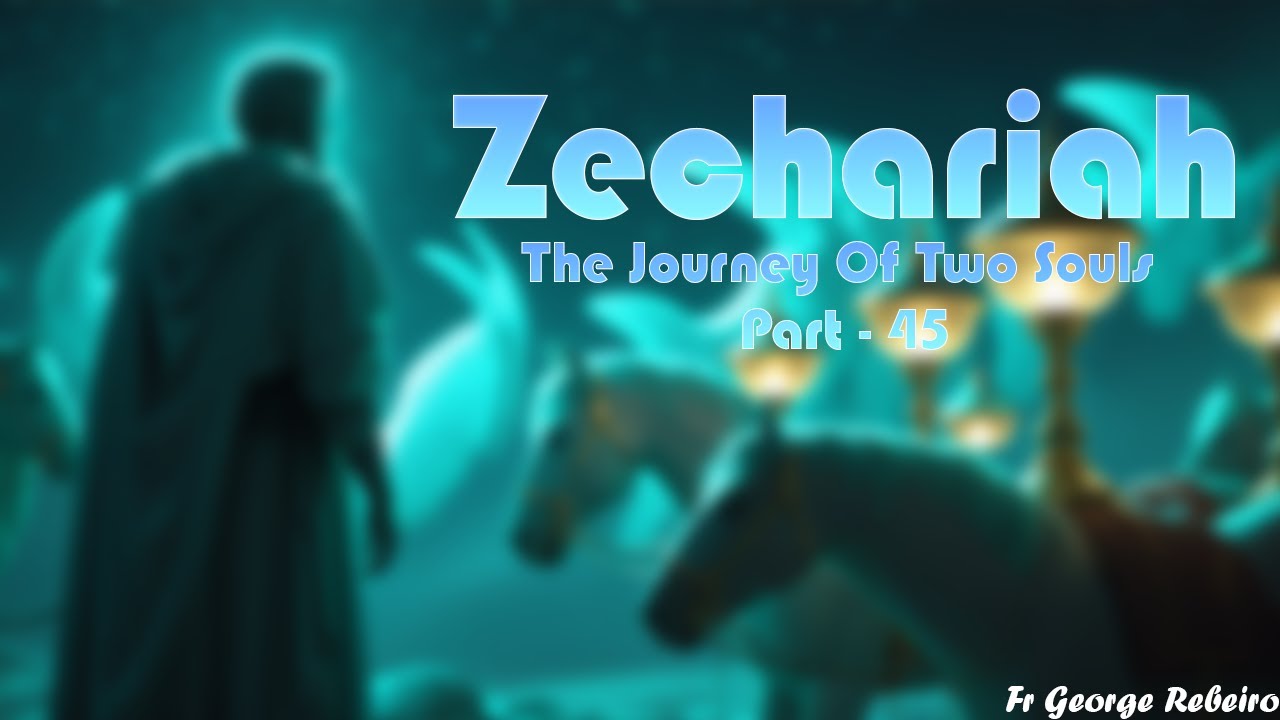 ZECHARIAH (The Journey of Two Souls - Part 45)
