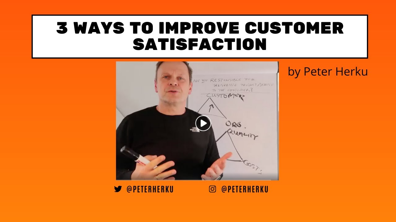 3 Steps To Improve Customer Satisfaction - by Peter Herku