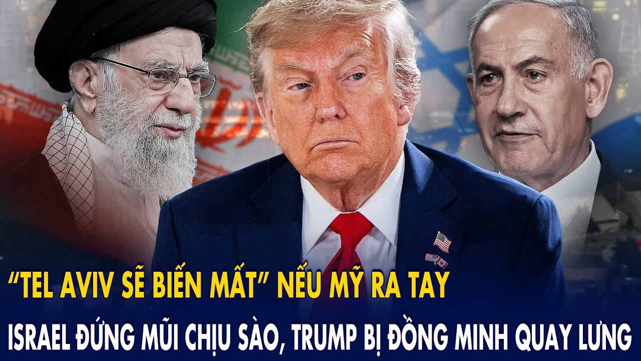 “Tel Aviv sẽ biến mất” nếu Mỹ ra tay: Israel đứng mũi chịu sào, Trump bị đồng minh quay lưng
