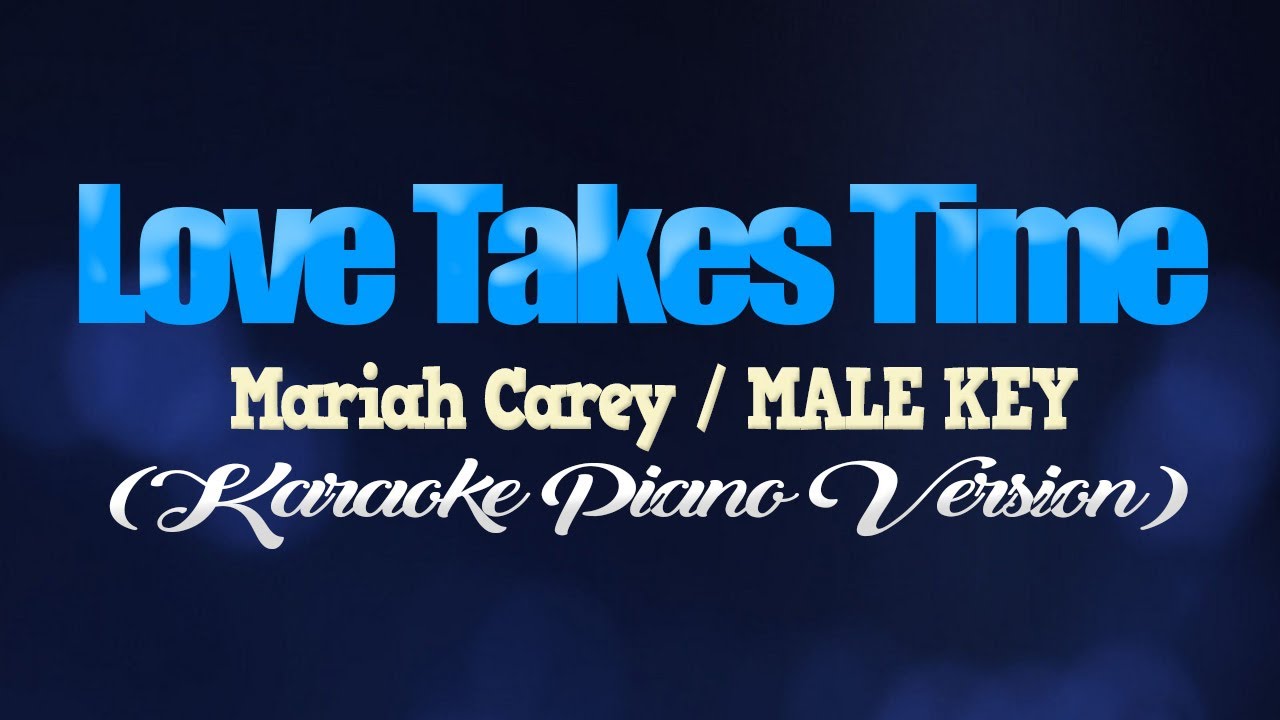 LOVE TAKES TIME - Mariah Carey/MALE KEY (KARAOKE PIANO VERSION)