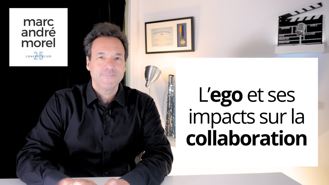L'ego et ses impacts sur la collaboration | Marc André Morel Conférencier