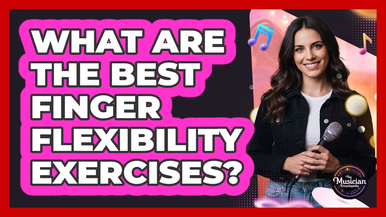 What Are The Best Finger Flexibility Exercises?