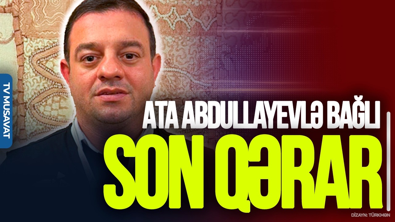 Akademiyadan TƏCİLİ Mehdiyev açıqlaması, Ata Abdullayevlə bağlı SON qərar – “Ana Xəbər”