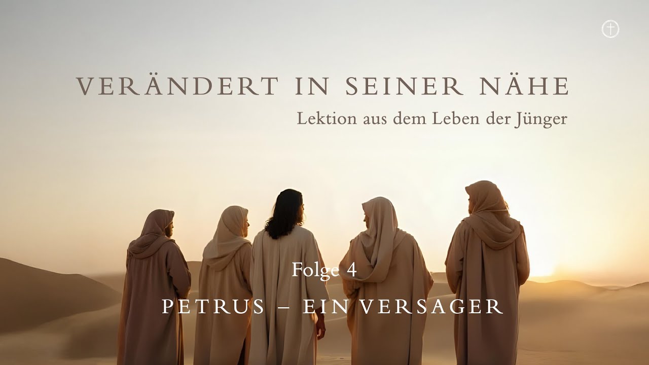 Ver&auml;ndert in seiner N&auml;he - Petrus, ein Versager (Folge #04) | Bibelstunde