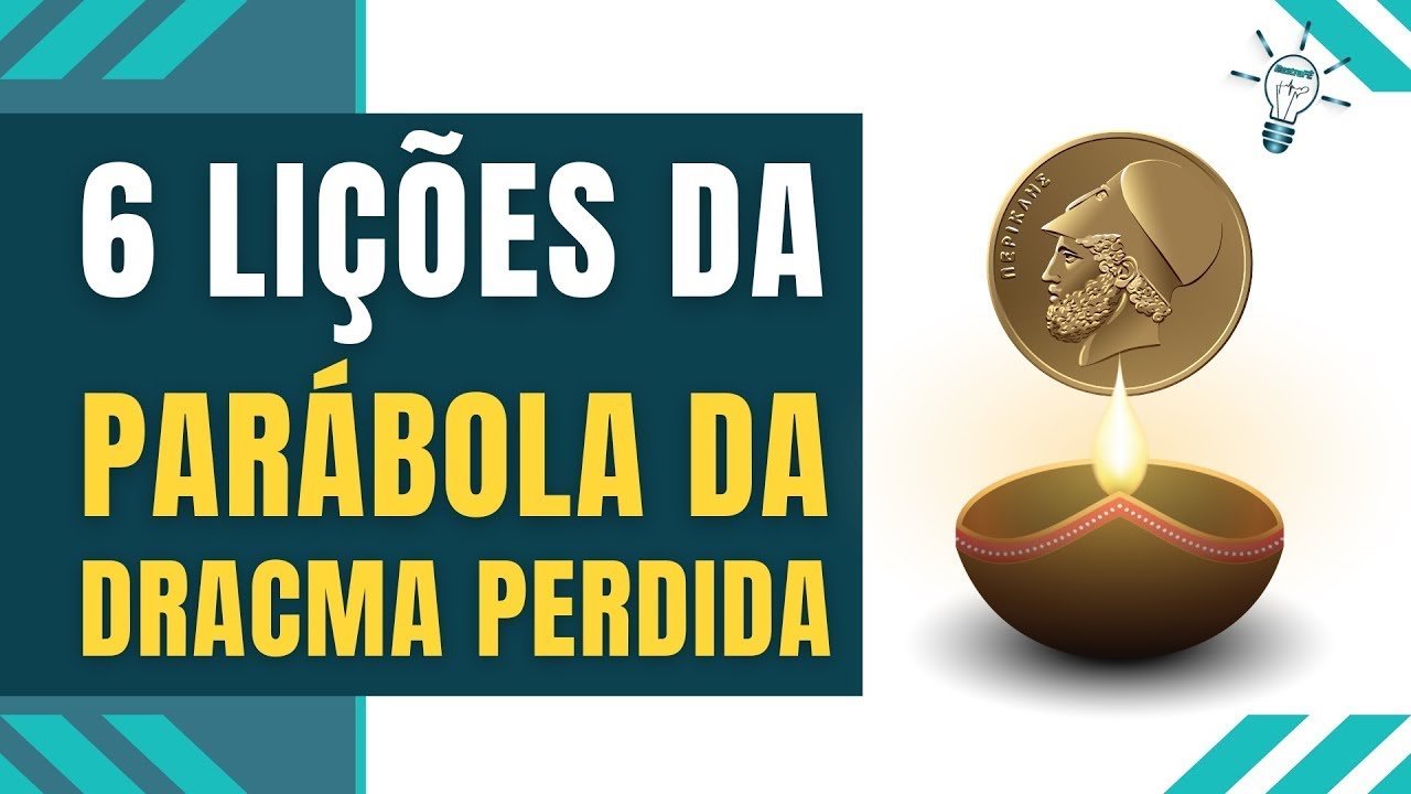 A PARÁBOLA DA DRACMA PERDIDA - O Que Aprendemos Com a Parábola da Dracma Perdida
