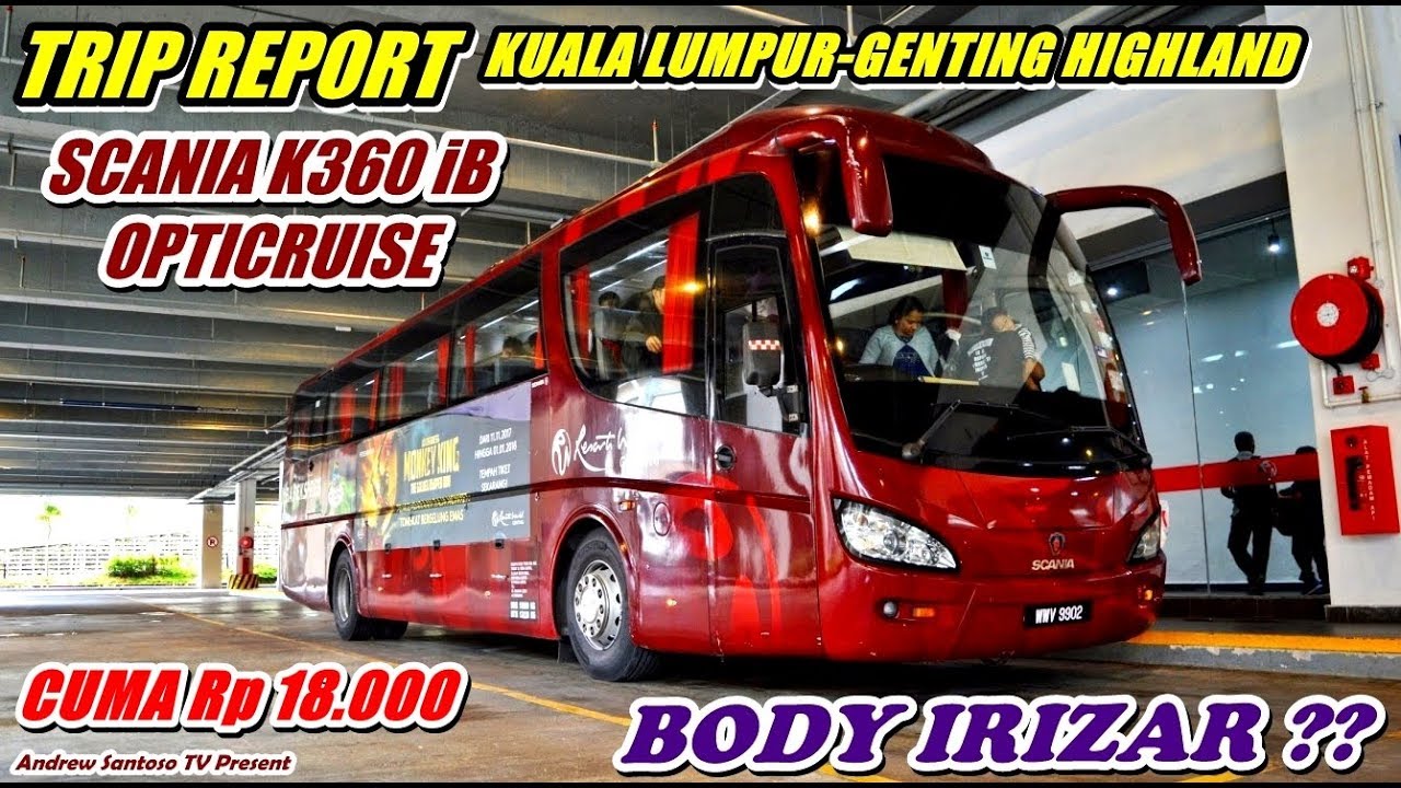 TRIP REPORT - MURAH BANGET !!! NAIK SCANIA K360 iB IRIZAR CUMA 18 RIBU (KL-GENTING HIGHLAND)