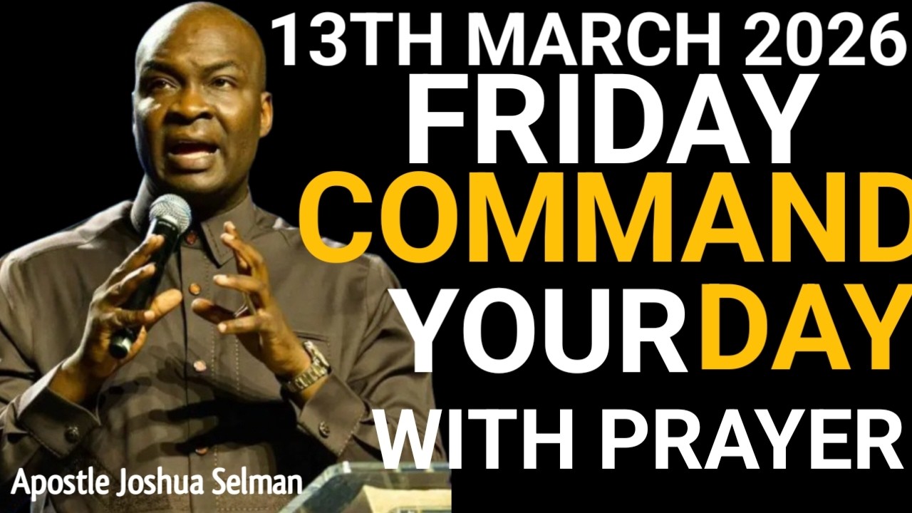 [13TH MARCH 2026] COMMAND YOUR FRIDAY WITH PRAYER | POWERFUL PROPHETIC PRAYER –APOSTLE JOSHUA SELMAN