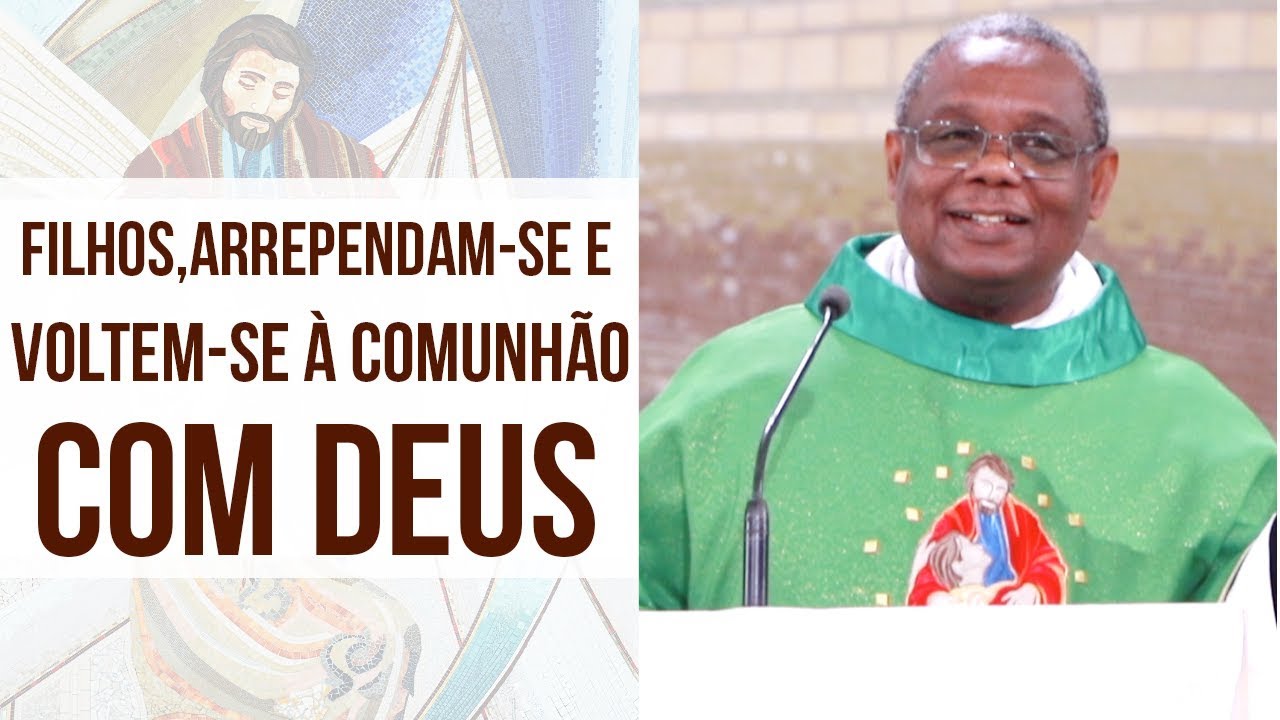 Filhos, arrependam-se e voltem à comunhão com Deus - Padre José Augusto  (07/11/19)