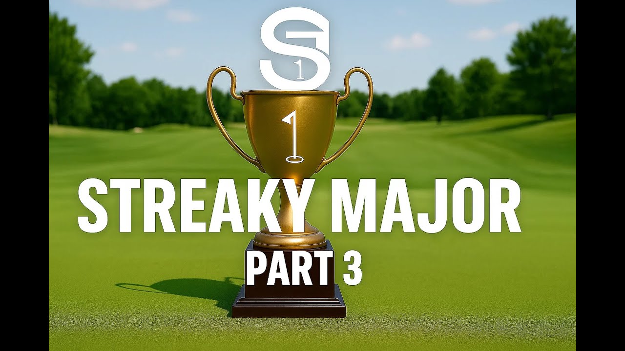 Streaky Golf Major: Part 3