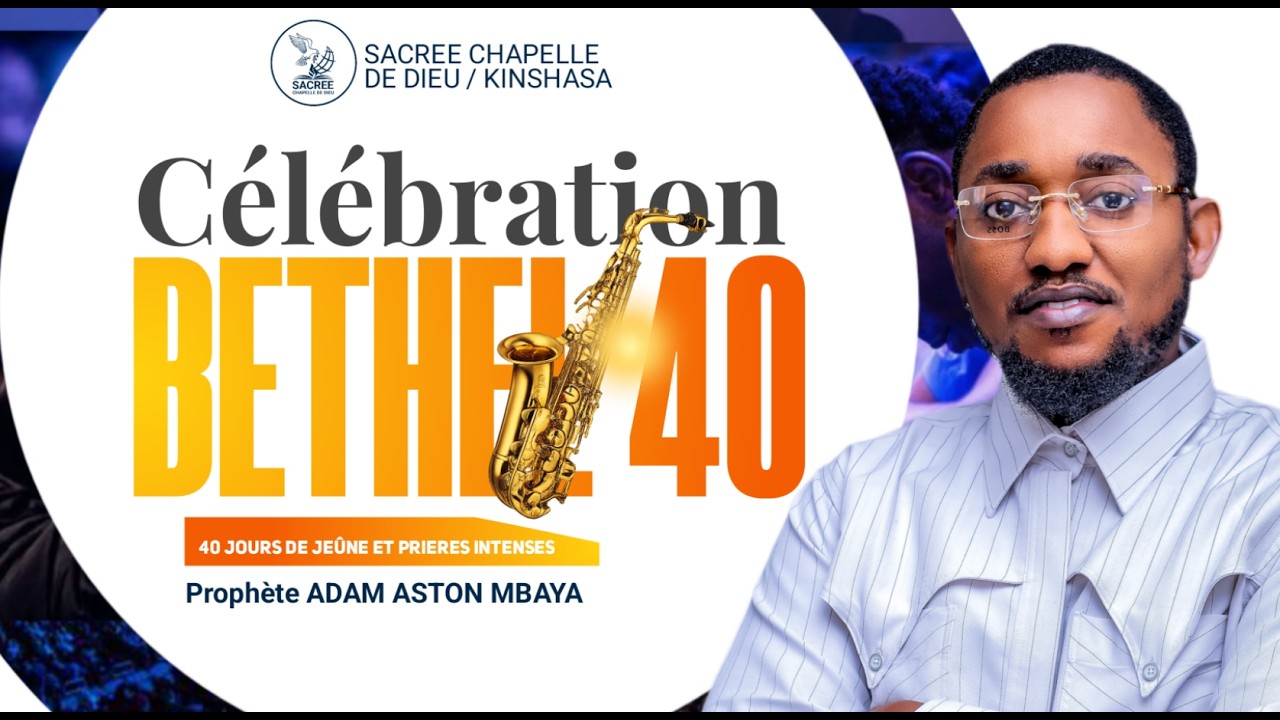 CELEBRATION BETHEL40 2026 | Prophète Adam Aston MBAYA