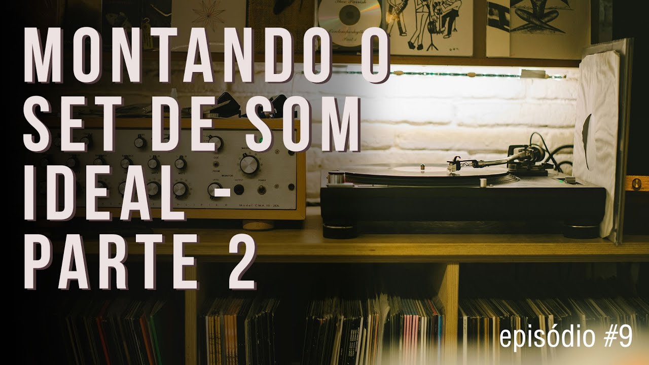 Montando o Set de Som Ideal -  Parte 2 | Episódio #9 | #vinylcommunity