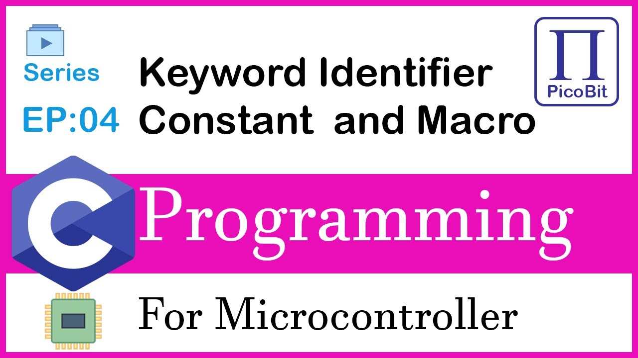 Video 04: Keyword, Identifier, Constant and Macro | C Programming for Microcontrollers
