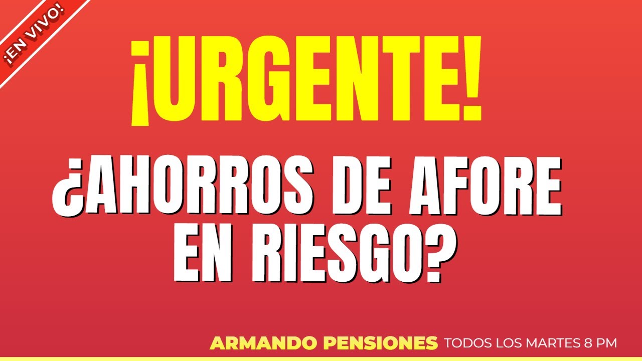 ¿Ahorros de AFORE en riesgo?  Te lo contamos todo!  / preguntas y respuestas