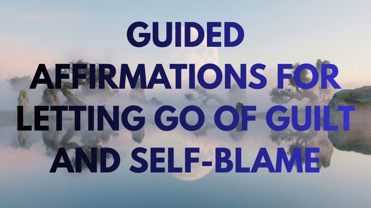 Guided Affirmations for Letting Go of Guilt and Self-Blame | Gentle Release