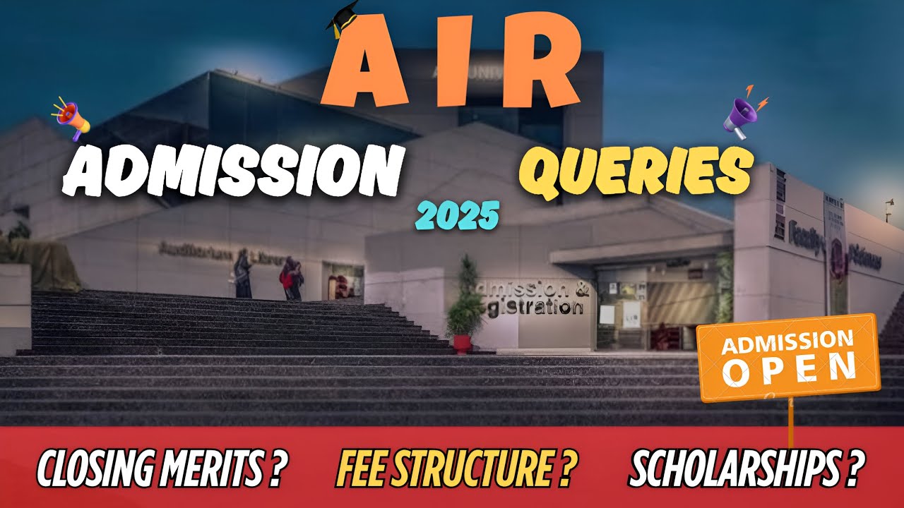 AIR University Islamabad Admission Guide 2025-26| Closing Merits, Fee Structure, Scholarships!!
