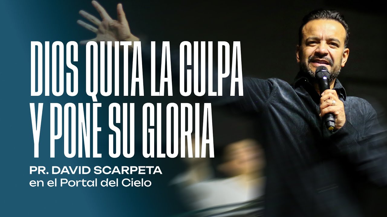 Pastor David Scarpeta - DIOS quita LA CULPA y pone SU GLORIA |@David Scarpeta Oficial