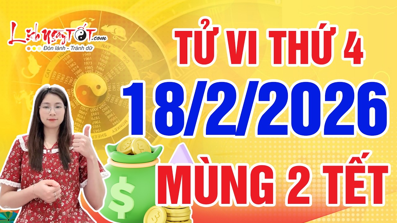 Tử Vi Hàng Ngày 18/2/2026 Thứ 4 Mùng 2 Tết Bính Ngọ Chúc Mừng 3 Con Giáp Ra Ngõ Nhặt Được Tiền