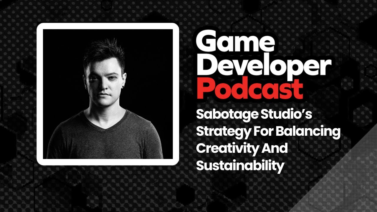 Sabotage Studio&rsquo;s Strategy For Balancing Creativity And Sustainability - Game Developer Podcast #50