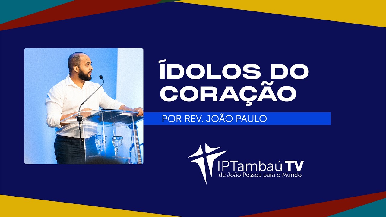 Ídolos do coração | Rev. João Paulo I IPTambaú TV