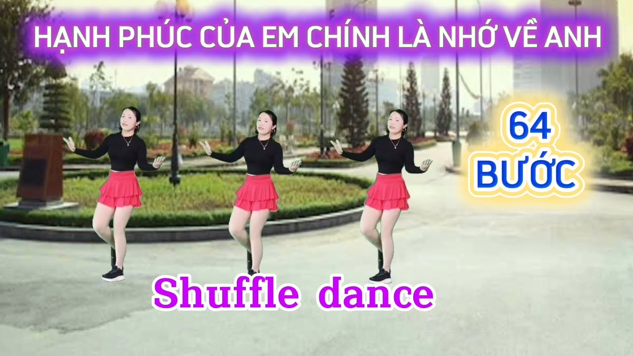 HẠNH PHÚC CỦA EM CHÍNH LÀ NHỚ VỀ ANH/Shuffle dance 64 BƯỚC - Biên đạo Trần Oanh 