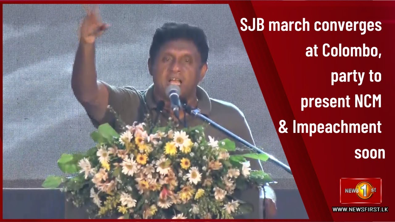 SJB march converges at Colombo, party to present NCM & Impeachment soon