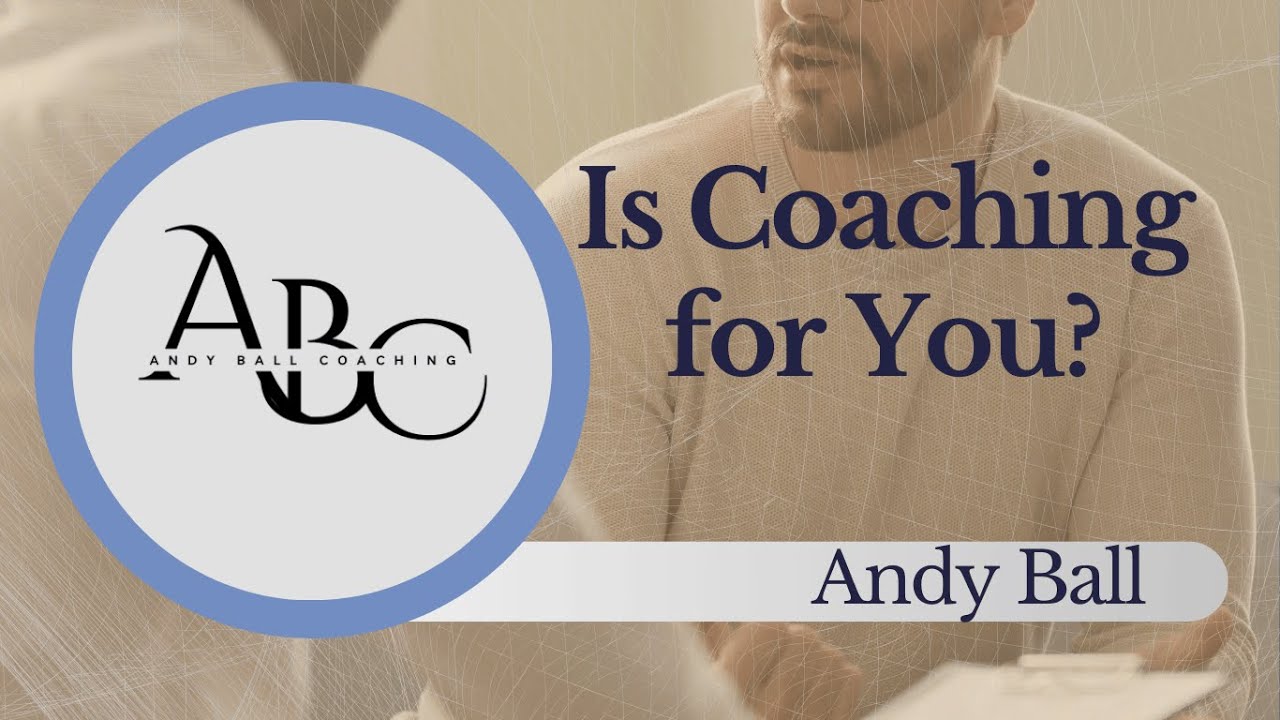 Is Coaching for You? - Welcome from Andy Ball