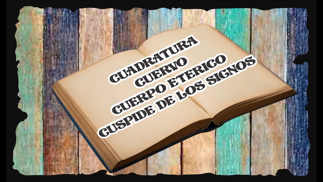 CUADRATURA - CUERVO - CUERPO ETERICO - CUSPIDE DE LOS SIGNOS | DICCIONARIO ESOTERICO