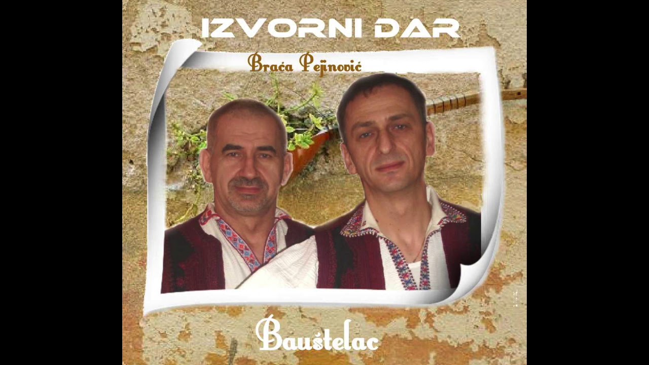 IZVORNI DAR-BRACA PEJINOVIC-BAUSTELAC (kompletan album)