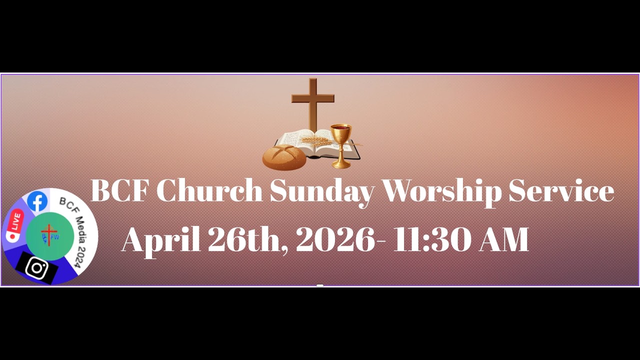 BCF Church Sunday Worship Service April 26th, 2026