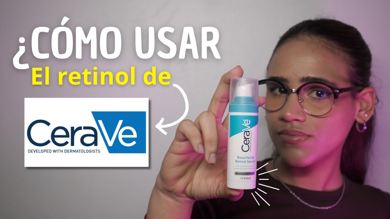 ¿Cómo usar el retinol de CERAVE? | Guía sencilla
