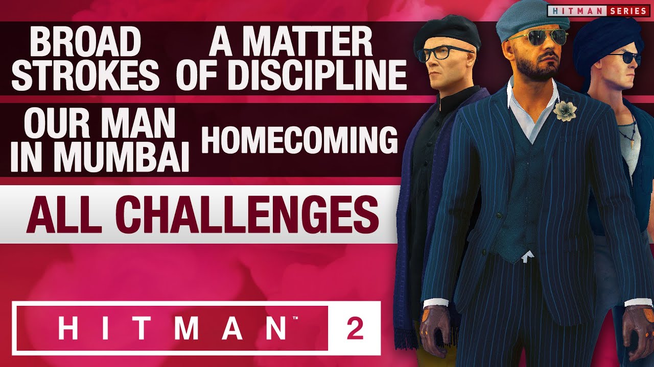 HITMAN 2 - Broad Strokes, Our Man in Mumbai, A Matter of Discipline & Homecoming Mission Stories