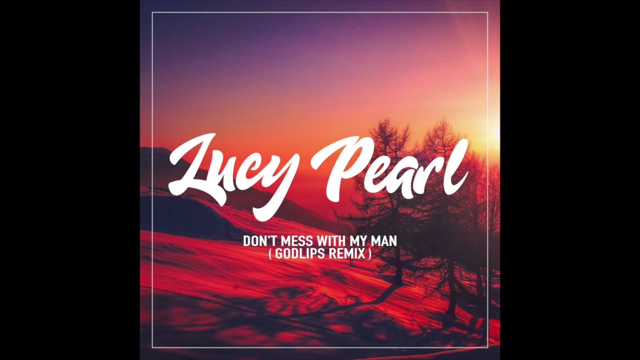 LUCY PEARL - DON'T MESS WITH MY MAN (GODLIPS REMIX)