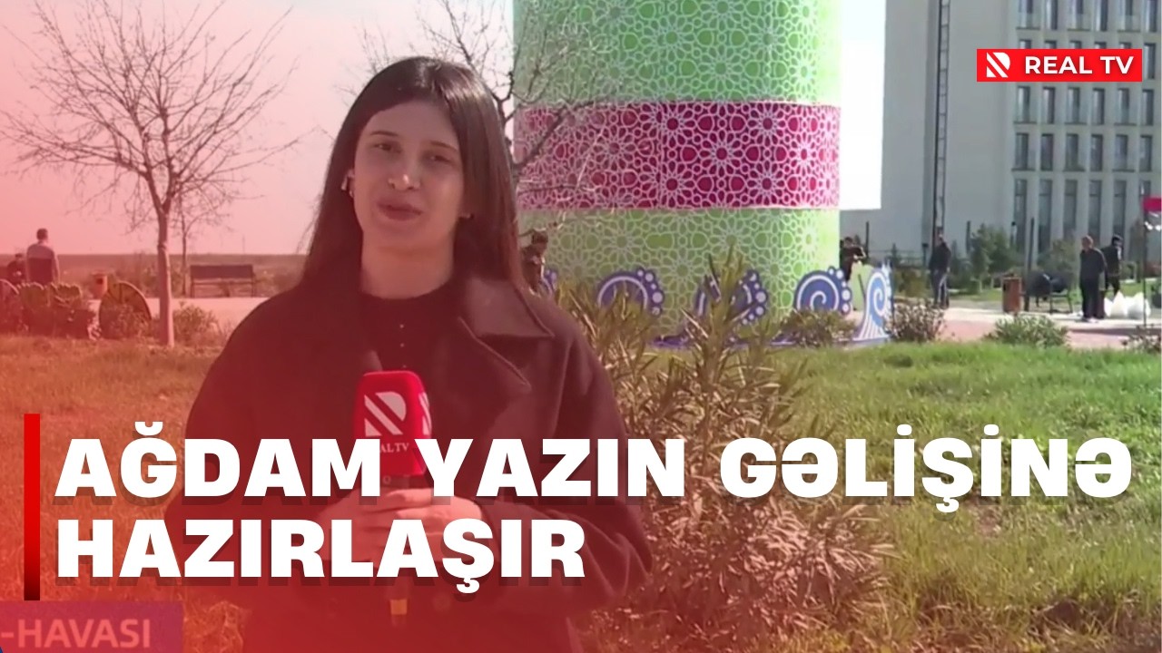 Ağdam yazın gəlişinə hazırlaşır