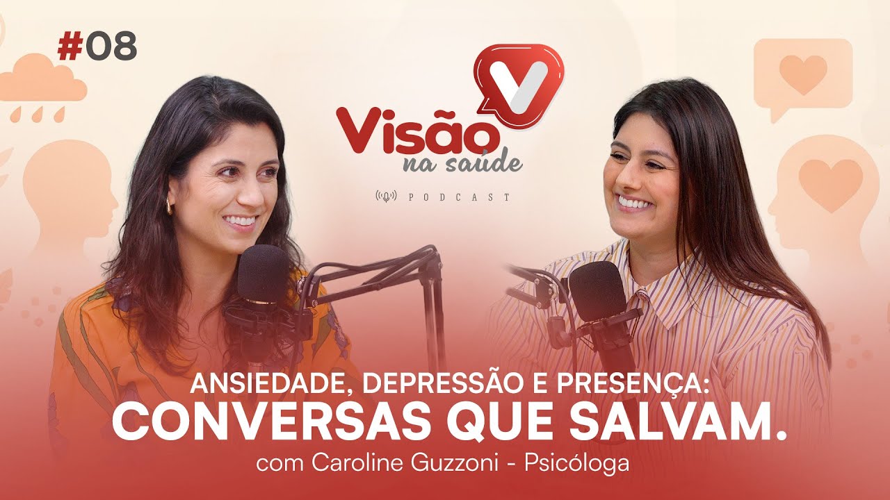 Ansiedade, depressão e presença: CONVERSAS QUE SALVAM. Ep 08 I Visão na Saúde