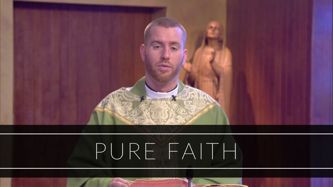 Pure Faith | Homily: Father Daniel Zinger
