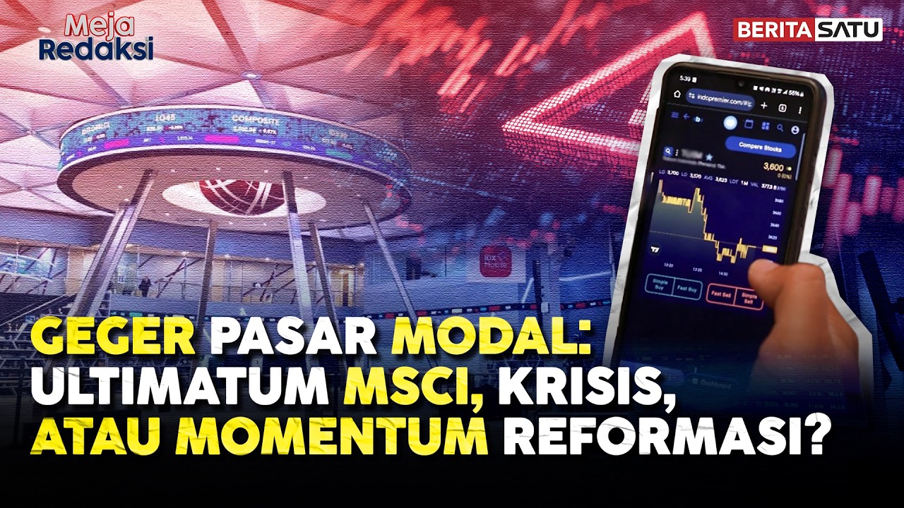 Geger Pasar Modal: Ultimatum MSCI, Krisis, atau Momentum Reformasi? | Meja Redaksi
