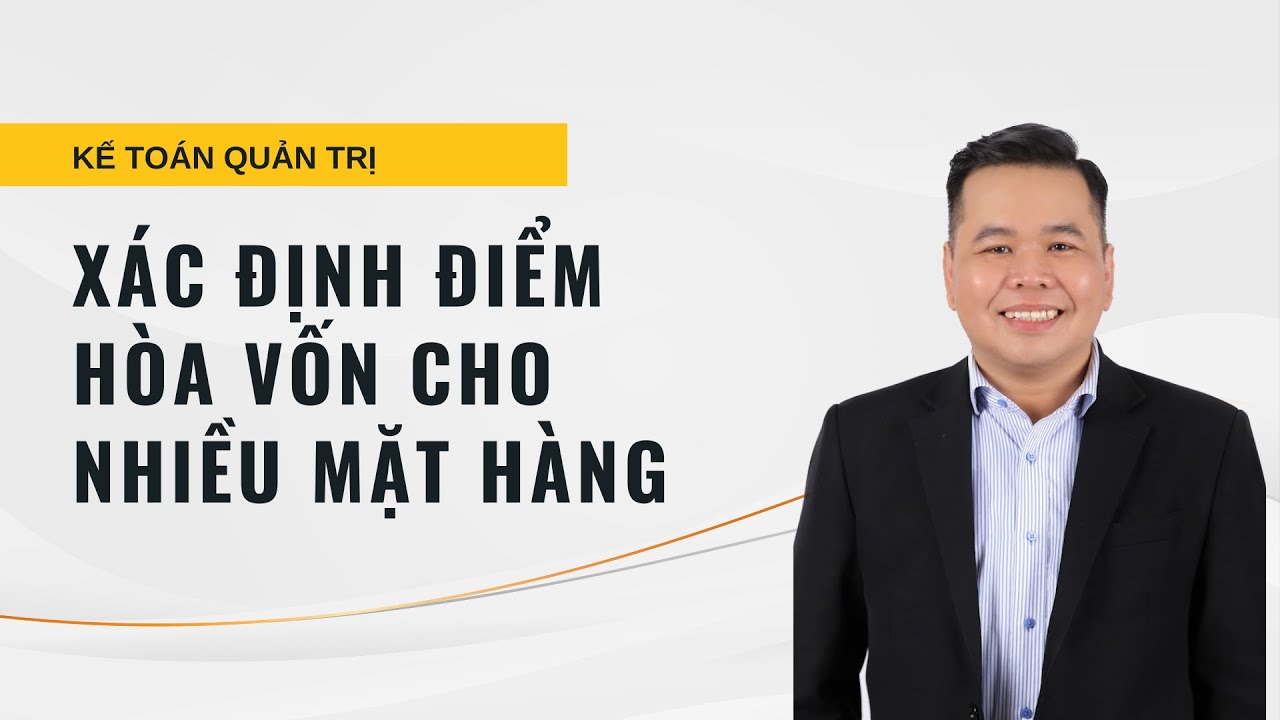 Xác định điểm hòa vốn cho doanh nghiệp có nhiều mặt hàng