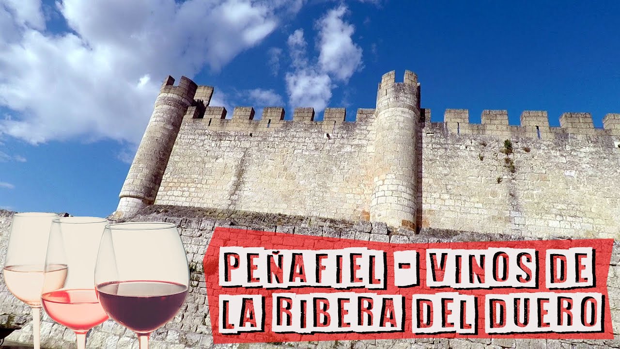 PEÑAFIEL – RIBERA DEL DUERO – BODEGAS - QUE VER – CASTILLA Y LEON - PUEBLOS CON ENCANTO