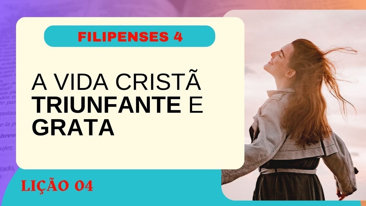 Lição 04: Filipenses 4 – A Vida Cristã Triunfante e Grata| #revistapecc #ebd #filipenses4