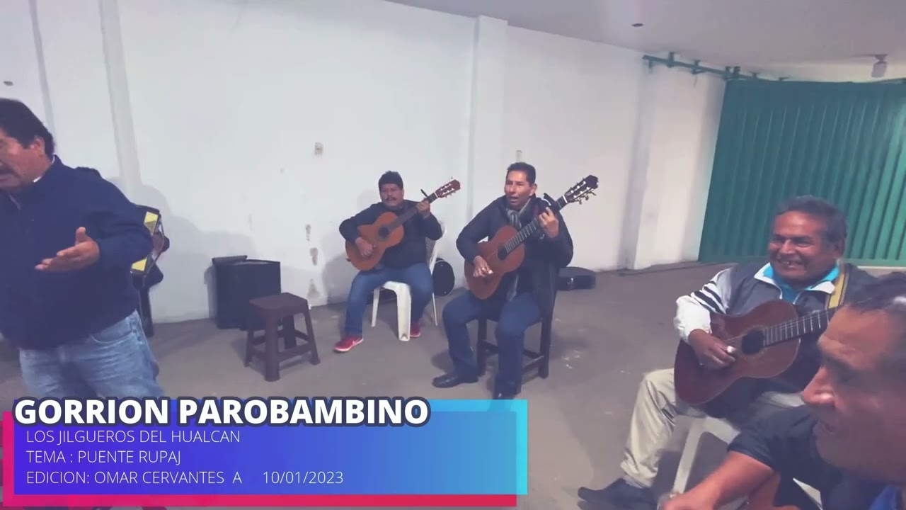 GORRION PAROBAMBINO y Los Jilgueros del Hualcan                     Tema:Puente de Rupaj  2023