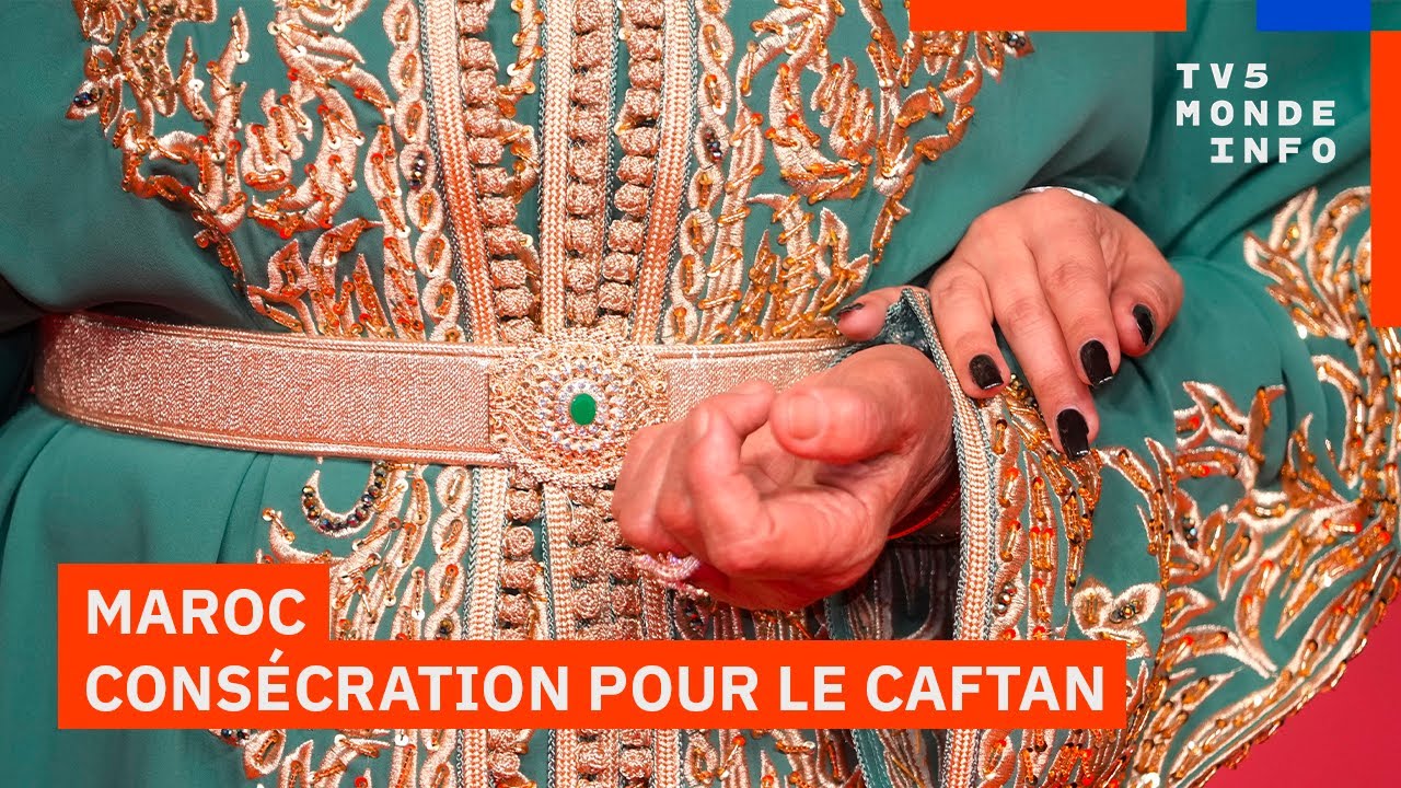 Maroc : Le caftan marocain inscrit au patrimoine culturel immat&eacute;riel de l'Unesco