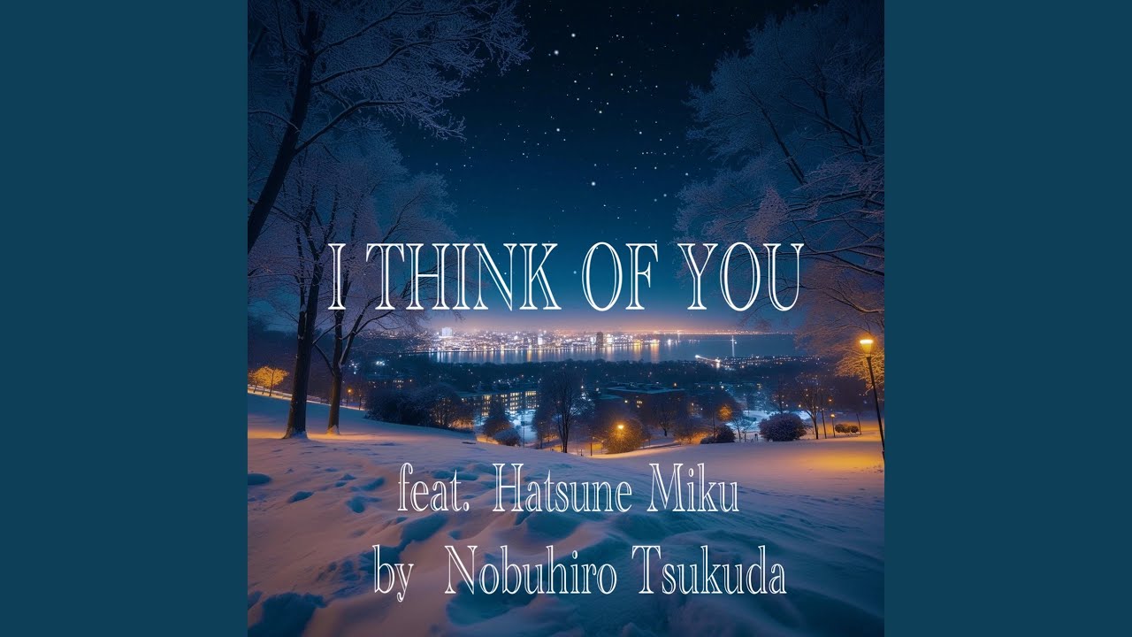 I THINK OF YOU (feat. 初音ミク)