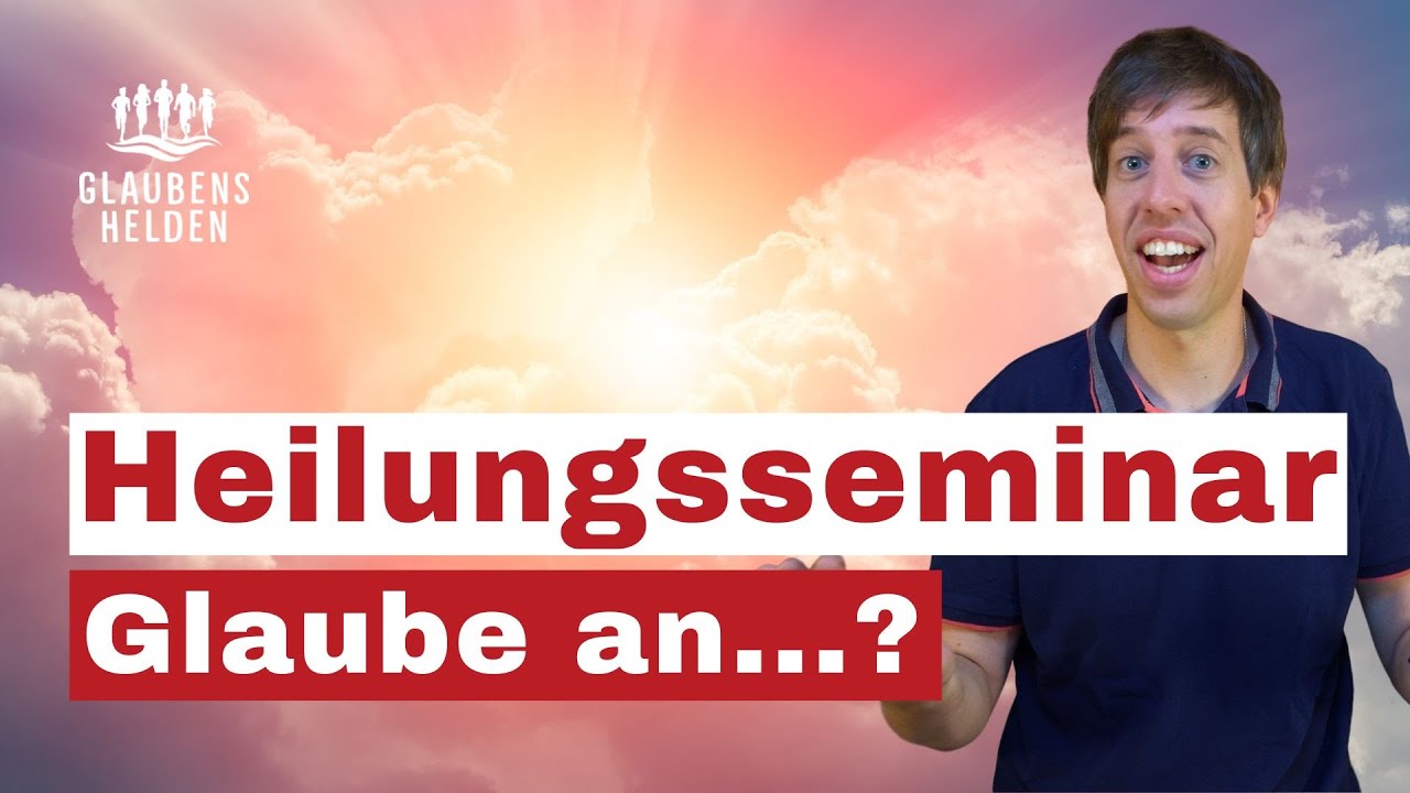 Heilungsseminar (4) Glaube an Gott – wem vertraust du wirklich? | Glaubenshelden