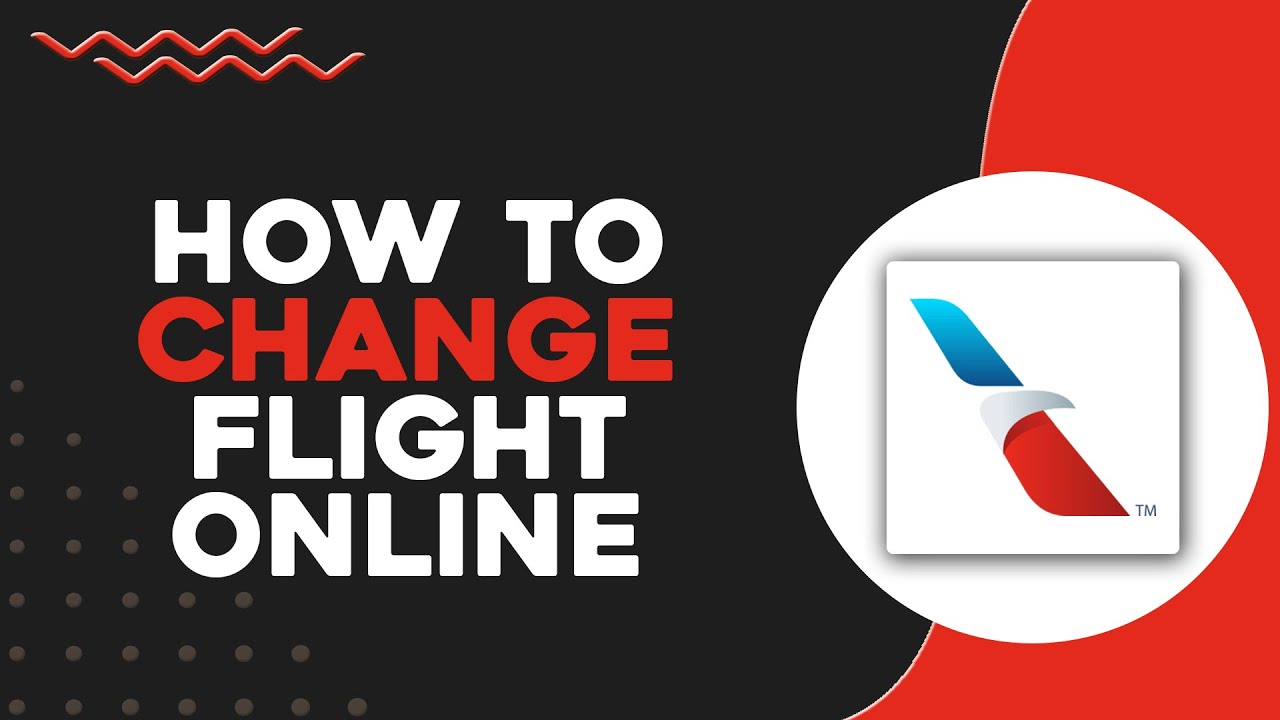 How To Change Flight American Airlines Online (Quick & Easy)