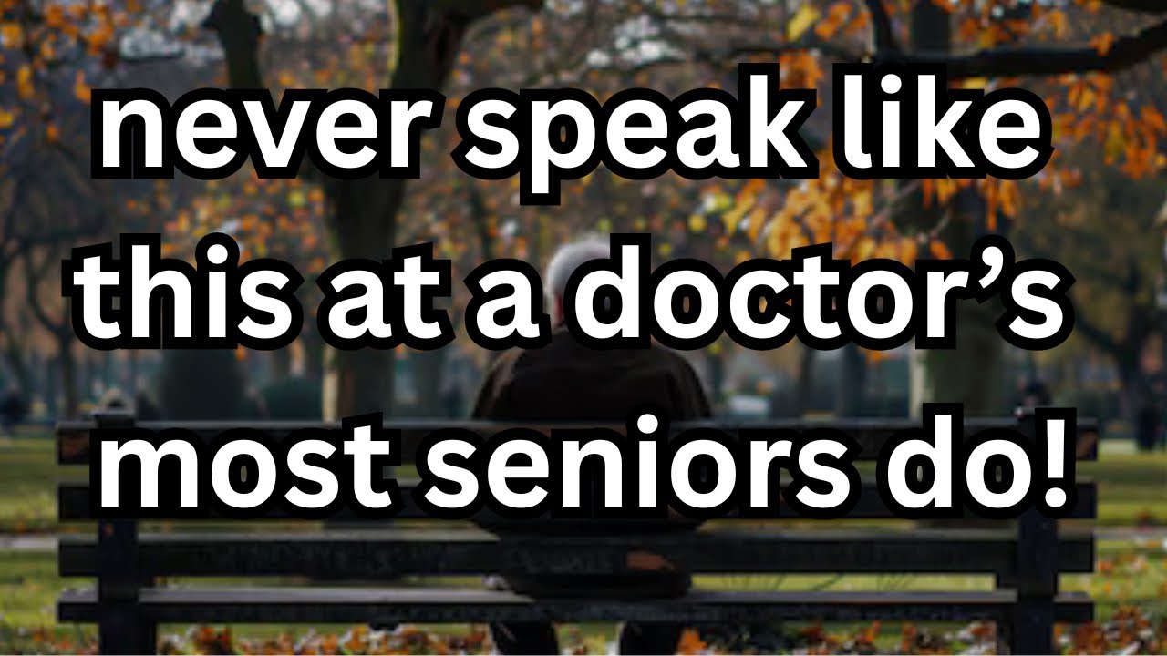 Never Say These 5 Things to Your Doctor After 60